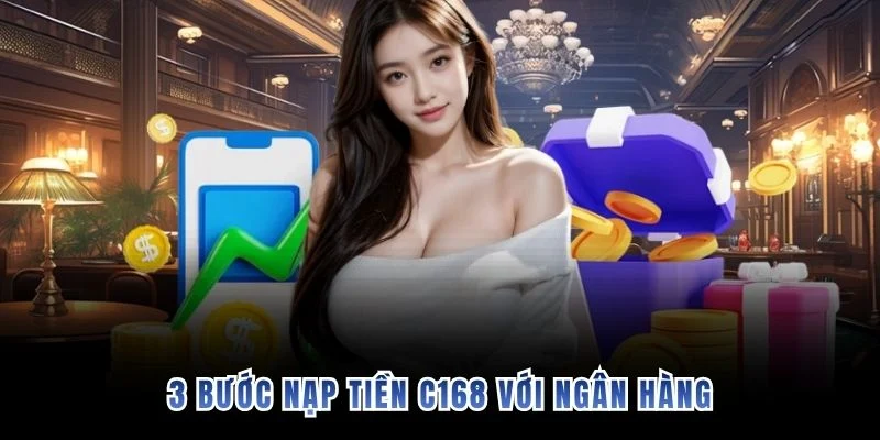 3 bước nạp tiền C168 với ngân hàng