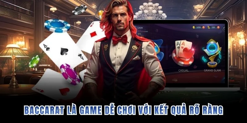 Baccarat là game dễ chơi với kết quả rõ ràng