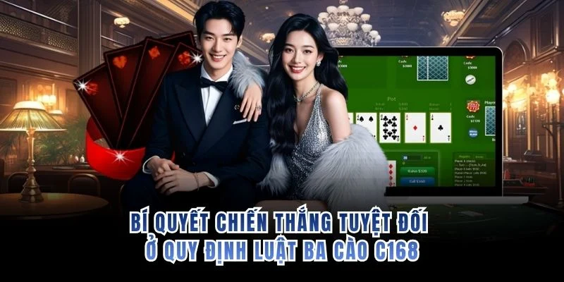 Bí quyết chiến thắng tuyệt đối ở quy định luật ba cào C168