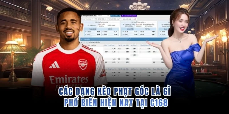 Các dạng kèo phạt góc là gì phổ biến hiện nay tại C168