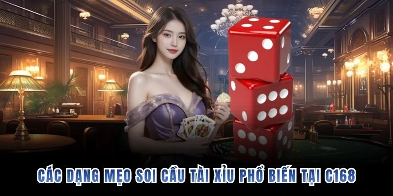 Các dạng mẹo soi cầu tài xỉu phổ biến tại C168