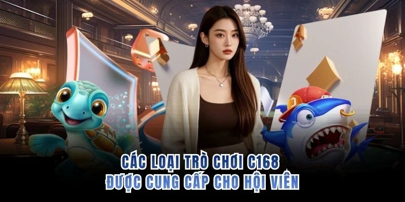 Các loại trò chơi C168 được cung cấp cho hội viên