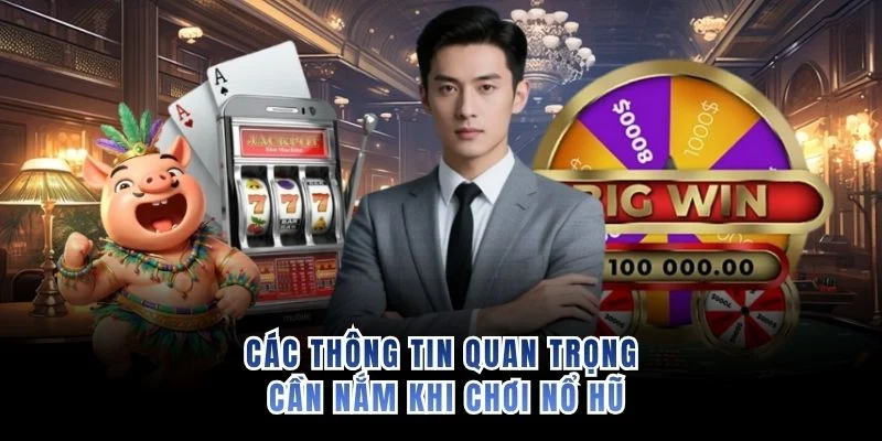 Các thông tin quan trọng cần nắm khi chơi nổ hũ