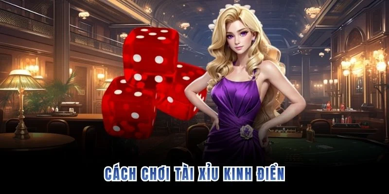 Cách chơi tài xỉu kinh điển