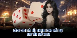 Cách Chơi Tài Xỉu Online C168 Bất Bại Cho Tân Thủ 2026