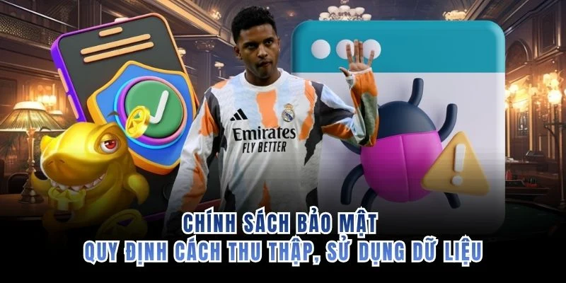 Chính sách bảo mật quy định cách thu thập, sử dụng dữ liệu
