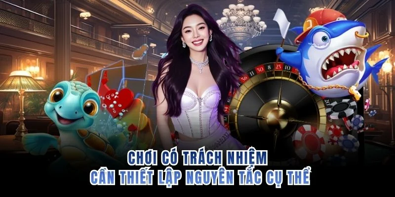 Chơi có trách nhiệm cần thiết lập nguyên tắc cụ thể