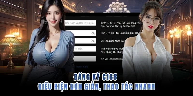 Đăng ký C168 điều kiện đơn giản, thao tác nhanh