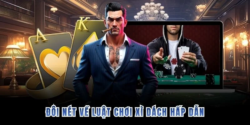 Đôi nét về luật chơi Xì Dách hấp dẫn