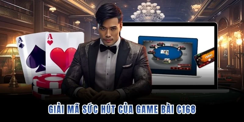 Giải mã sức hút của game bài C168