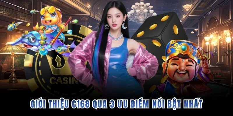 Giới thiệu C168 qua 3 ưu điểm nổi bật nhất
