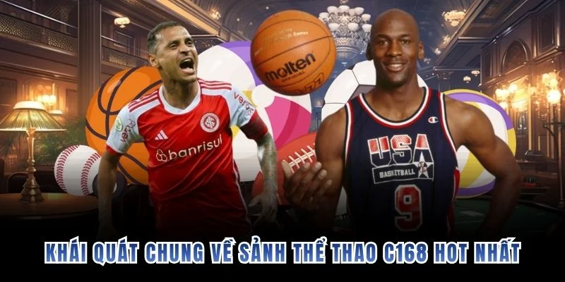 Khái quát chung về sảnh thể thao C168 hot nhất