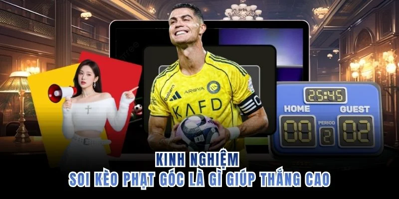 Kinh nghiệm soi kèo phạt góc là gì giúp thắng cao