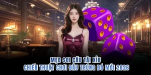 Mẹo Soi Cầu Tài Xỉu - Chiến Thuật Chơi Đâu Trúng Đó Mới 2026