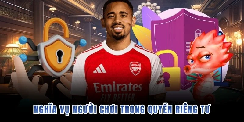 Nghĩa vụ người chơi trong quyền riêng tư