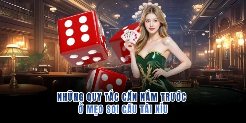 Những quy tắc cần nắm trước ở mẹo soi cầu tài xỉu