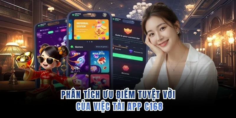 Phân tích ưu điểm tuyệt vời của việc tải app C168