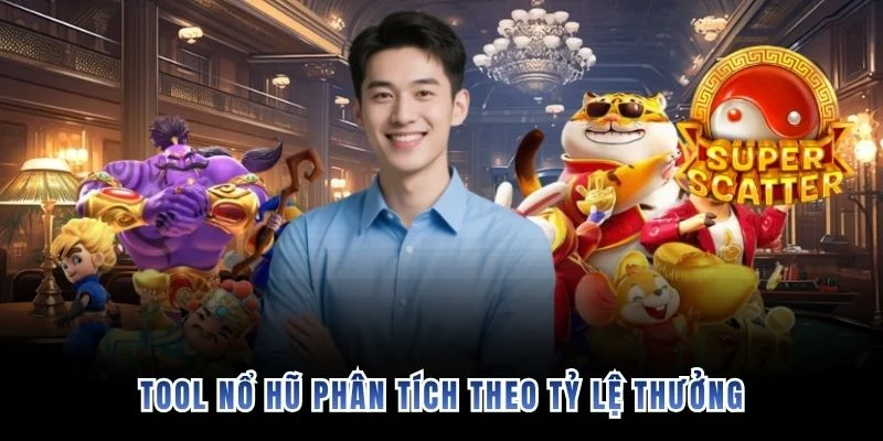 Tool nổ hũ phân tích theo tỷ lệ thưởng